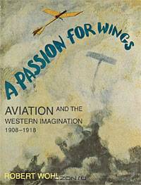 A Passion for Wings: Aviation and the Western Imagination, 1908-18