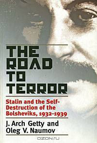 The Road to Terror: Stalin and the Self-Destruction of the Bolsheviks, 1932-1939