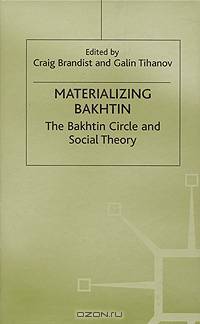 Materializing Bakhtin: The Bakhtin Circle and Social Theory