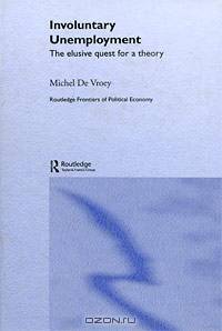 Involuntary Unemployment: The Elusive Quest for a Theory