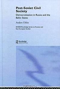 Post-Soviet Civil Society: Democratization in Russia and the Baltic States