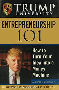 Trump University Entrepreneurship 101: How to Turn Your Idea into a Money Machine