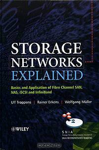 Storage Networks Explained : Basics and Application of Fibre Channel SAN, NAS and InfiniBand