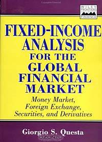 Fixed Income Analysis for the Global Financial Market: Money Market, Foreign Exchange, Securities, and Derivatives