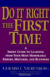 Do It Right the First Time: A Short Guide to Learning From Your Most Memorable Errors, Mistakes, and Blunders