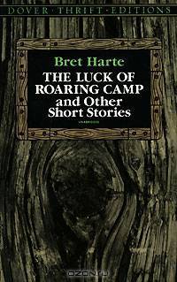 The Luck of Roaring Camp and Other Short Stories