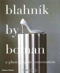 Blahnik by Boman: Shoes, Photographs, Conversation