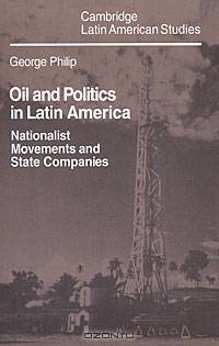Oil and Politics in Latin America: Nationalist Movements and State Companies