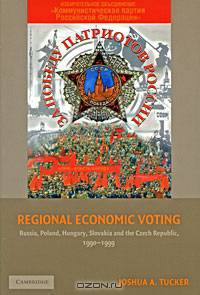 Regional Economic Voting: Russia, Poland, Hungary, Slovakia, and the Czech Republic, 1990-1999