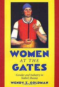 Women at the Gates: Gender and Industry in Stalin