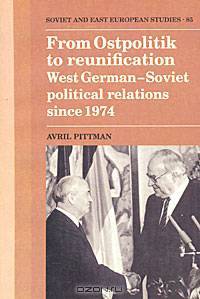 From Ostpolitik to Reunification: West German-Soviet Political Relations Since 1974