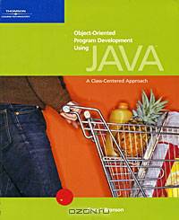 Object-Oriented Program Development Using Java: A Class-Centered Approach (+ CD-ROM)