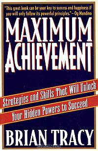 Maximum Achievement: Strategies and Skills That Will Unlock Your Hidden Powers to Succeed