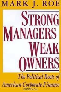 Strong Managers, Weak Owners: The Political Roots of American Corporate Finance