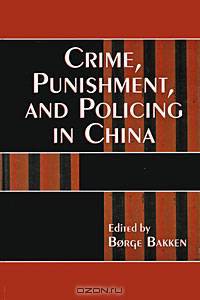 Crime, Punishment, and Policing in China