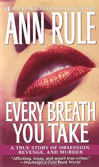 Every Breath You Take: A True Story of Obsession, Revenge, and Murder