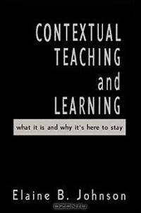 Contextual Teaching and Learning: What It Is and Why It