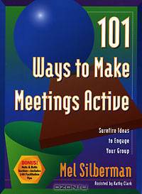 101 Ways to Make Meetings Active: Surefire Ideas to Engage Your Group