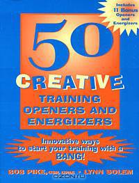 50 Creative Training Openers and Energizers: Innovative Ways to Start Your Training with a Bang!