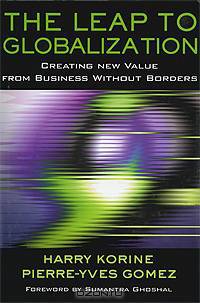 The Leap to Globalization: Creating New Value from Business Without Borders