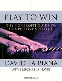 Play to Win: The Nonprofit Guide to Competitive Strategy