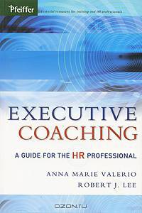 Executive Coaching: A Guide for the HR Professional