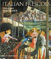 Italian Frescoes 2. The Early Renaissance 1400-1700