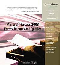 Microsoft Access 2003 Forms, Reports, and Queries