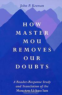 How Master Mou Removes Our Doubts: A Reader-Response Study and Translation of the Mou-tzu Li-huo Lun