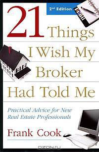21 Things I Wish My Broker Had Told Me: Practical Advice for New Real Estate Professionals