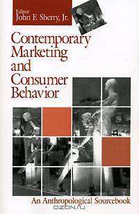 Contemporary Marketing and Consumer Behavior: An Anthropological Sourcebook
