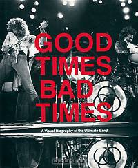 Good Times, Bad Times: A Visual Biography of the Ultimate Band
