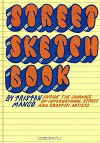 Street Sketchbook: Inside the Journals of International Street and Graffiti Artists