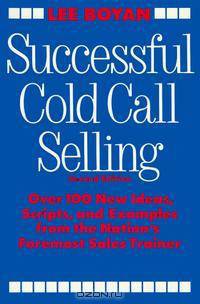 Successful Cold Call Selling: Over 100 New Ideas, Scripts, and Examples from the Nation