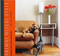 Animal House Style: Designing a Home to Share with Your Pets