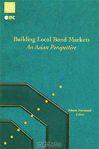 Building Local Bond Markets: An Asian Perspective