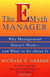 The E-Myth Manager: Why Management Doesn