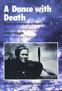 A Dance with Death: Soviet Airwomen in World War II