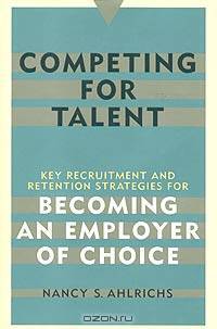 Competing for Talent: Key Recruitment and Retention Strategies for Becoming an Employer of Choice