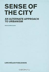 Sense of the City: An Alternate Approach to Urbanism