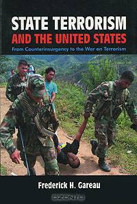 State Terrorism and the United States: From Counter-insurgency to the War on Terrorism