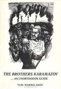 The Brothers Karamazov ...An Unorthodox Guide