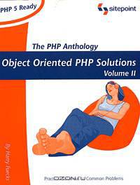 The PHP Anthology: Object Oriented PHP Solutions, Volume II