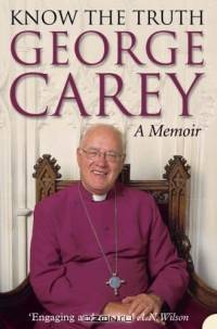 Know The Truth: The Archbishop Of Canterbury Recalls His Life And His Spiritual Quest