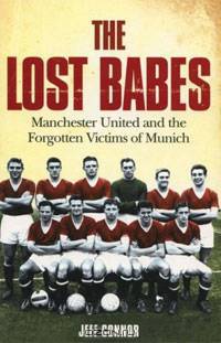 The Lost Babes: Manchester United and the Forgotten Victims of Munich
