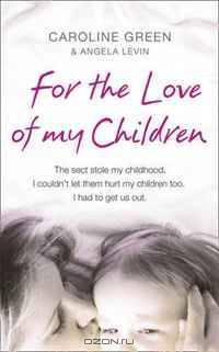 For the Love of My Children: The True Story of One Woman