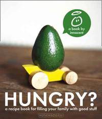Innocent Hungry?: The Innocent Recipe Book for Filling Your Family with Good Stuff.