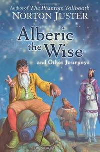 Alberic the Wise and Other Journeys. by Norton Juster