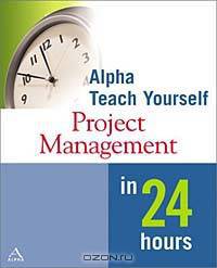 Alpha Teach Yourself Project Management in 24 Hours