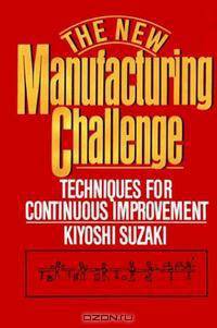 The New Manufacturing Challenge: Techniques for Continuous Improvement